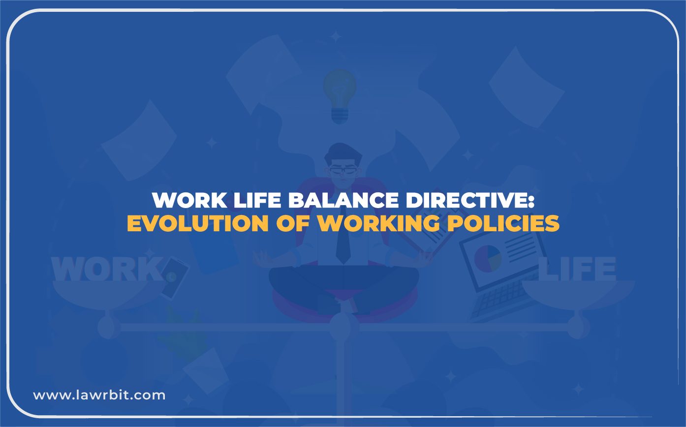 Work Life Balance Directive: Evolution of Working Policies