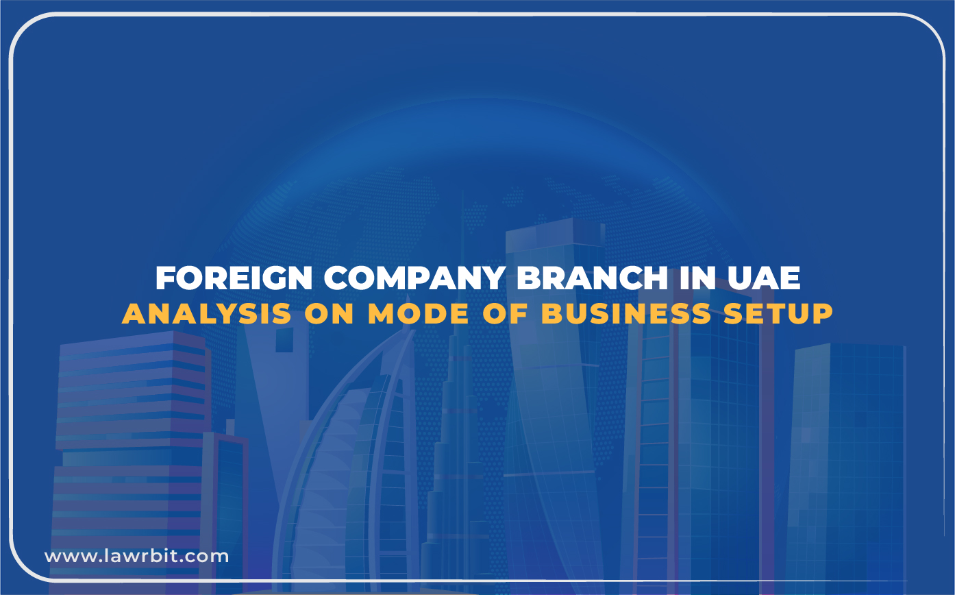 Foreign Company Branch in UAE: Analysis on Mode of Business Setup